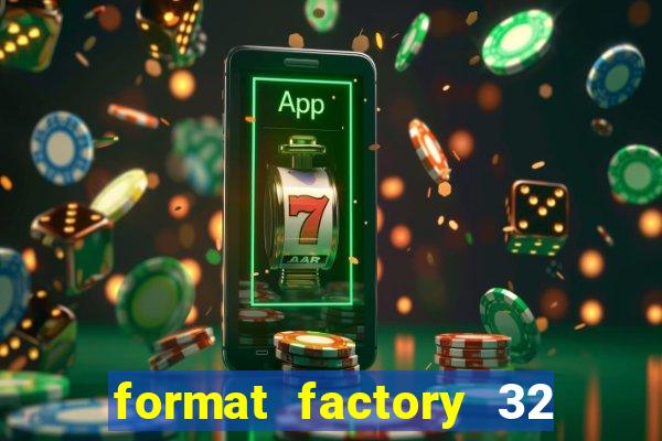 format factory 32 bits windows 7